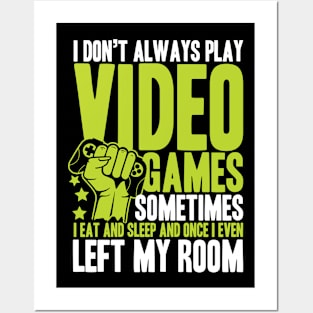 I Don't Always Play Video Games Sometimes I Eat And Sleep - Gaming Posters and Art